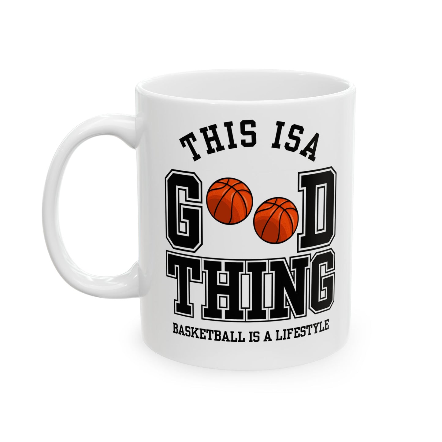 This is A Good Thing, Basketball is Lifestyle - Ceramic Mug, (11oz, 15oz) - 10717