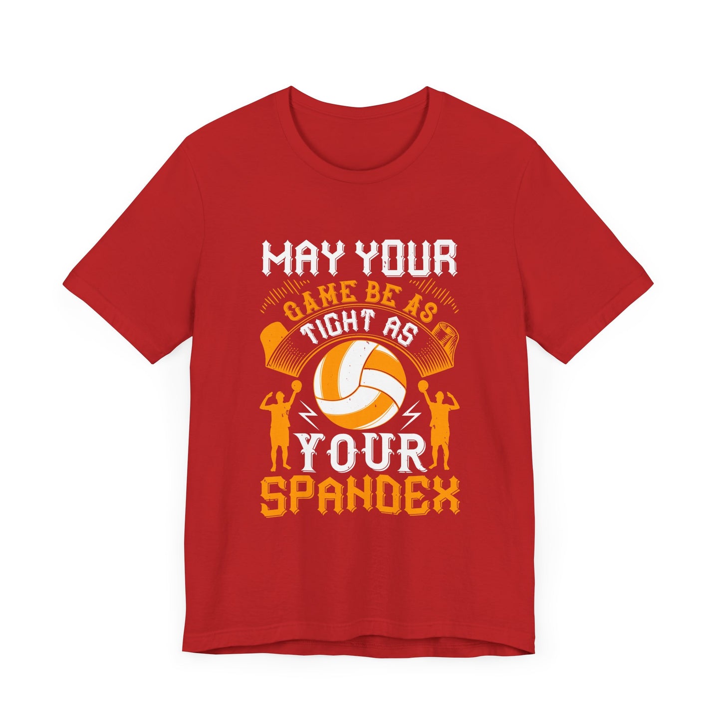 Volleyball: May Your Game Be as Tight as Your Spandex - Unisex Jersey Short Sleeve Tee - 11470