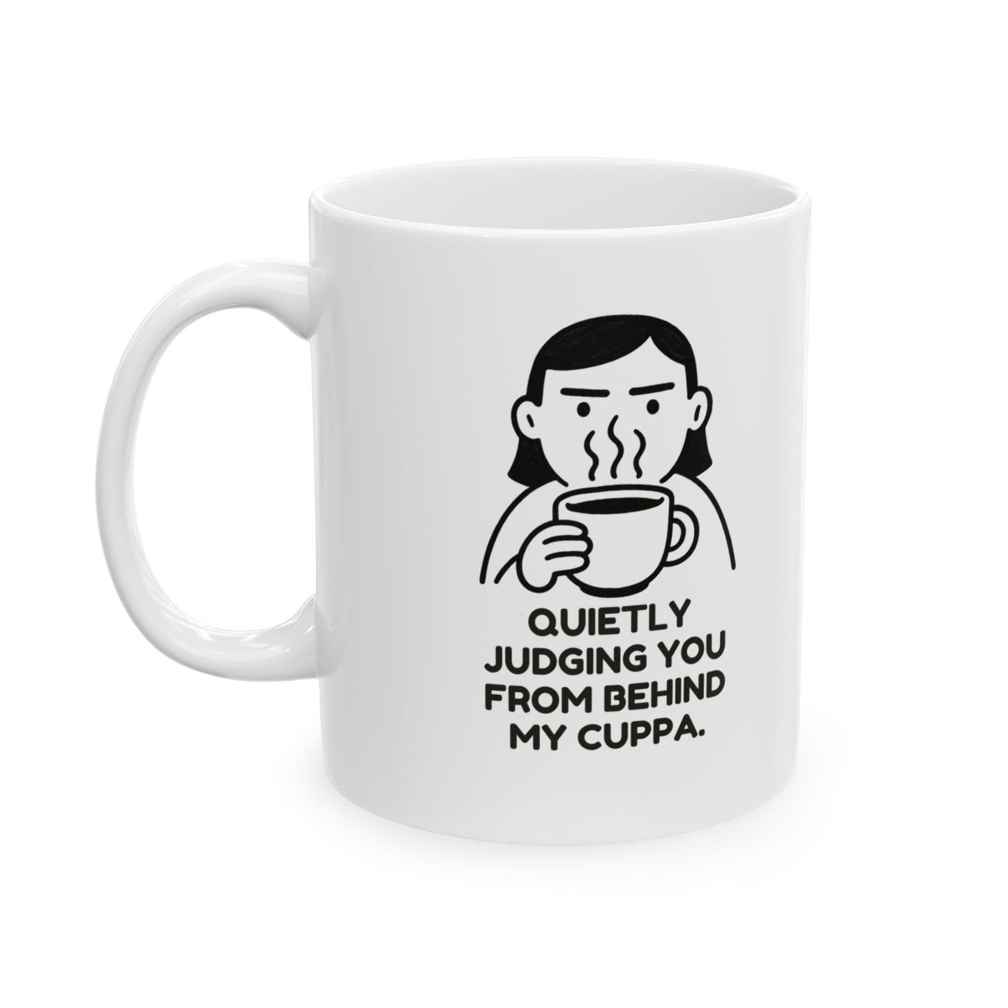 “Quietly judging you from behind my cuppa.”  (Subtle shade, served hot.) Ceramic Mug - 13948