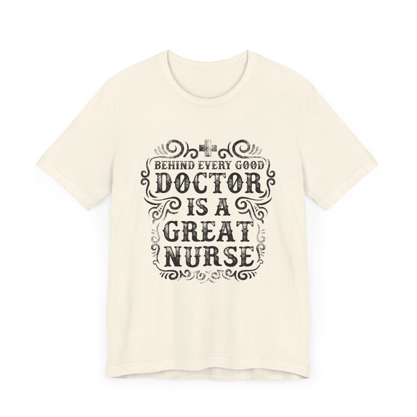 Behind Every Good Doctor Is A Great Nurse - Unisex Jersey Short Sleeve Tee - 13281