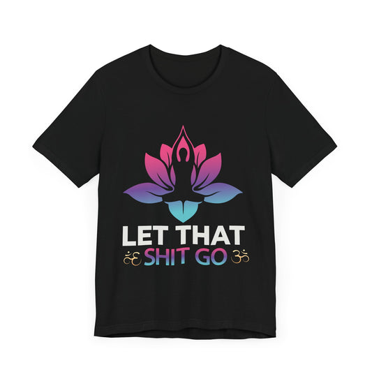 Yoga: Let That Shit Go - Unisex Jersey Short Sleeve Tee