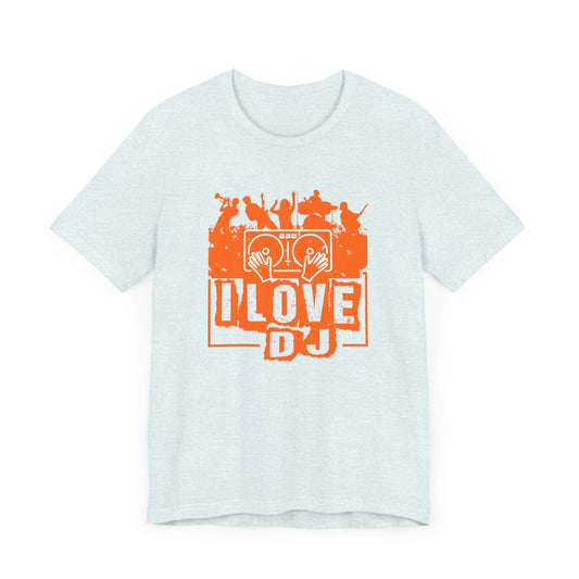 Music: I Love DJ - Unisex Jersey Short Sleeve Tee - 11799