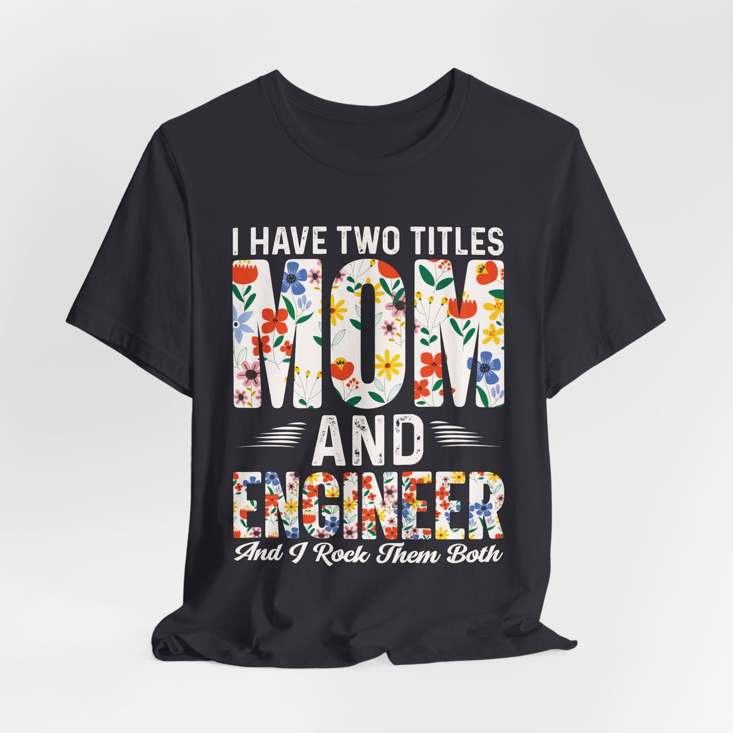 Engineer: I Have Two Titles: Mom & Engineer, I Rock Them Both - Unisex Jersey Short Sleeve Tee - 13662