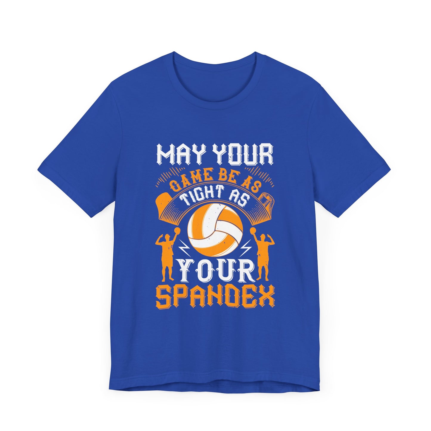 Volleyball: May Your Game Be as Tight as Your Spandex - Unisex Jersey Short Sleeve Tee - 11470