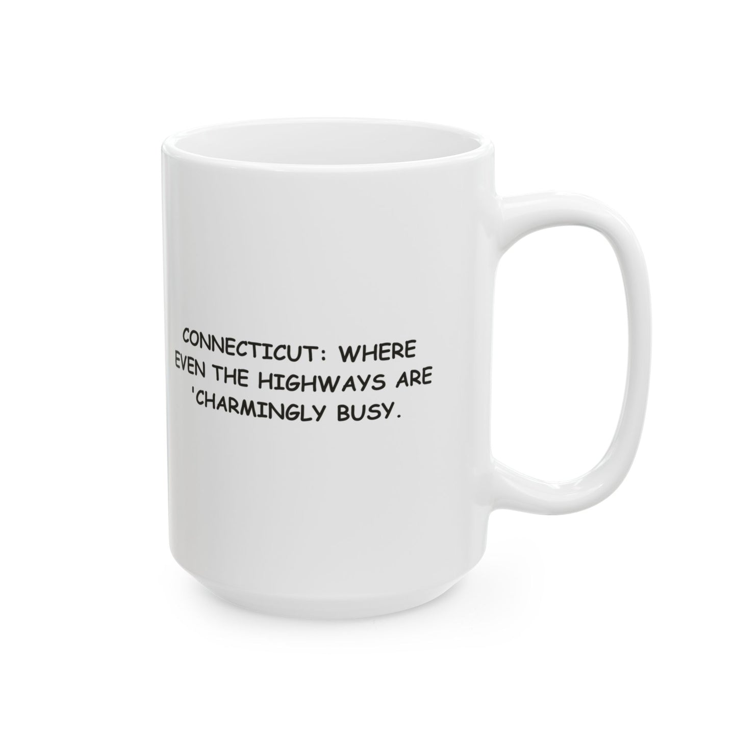 "Connecticut: Where even the highways are 'charmingly busy.'" Ceramic Mug - 13883