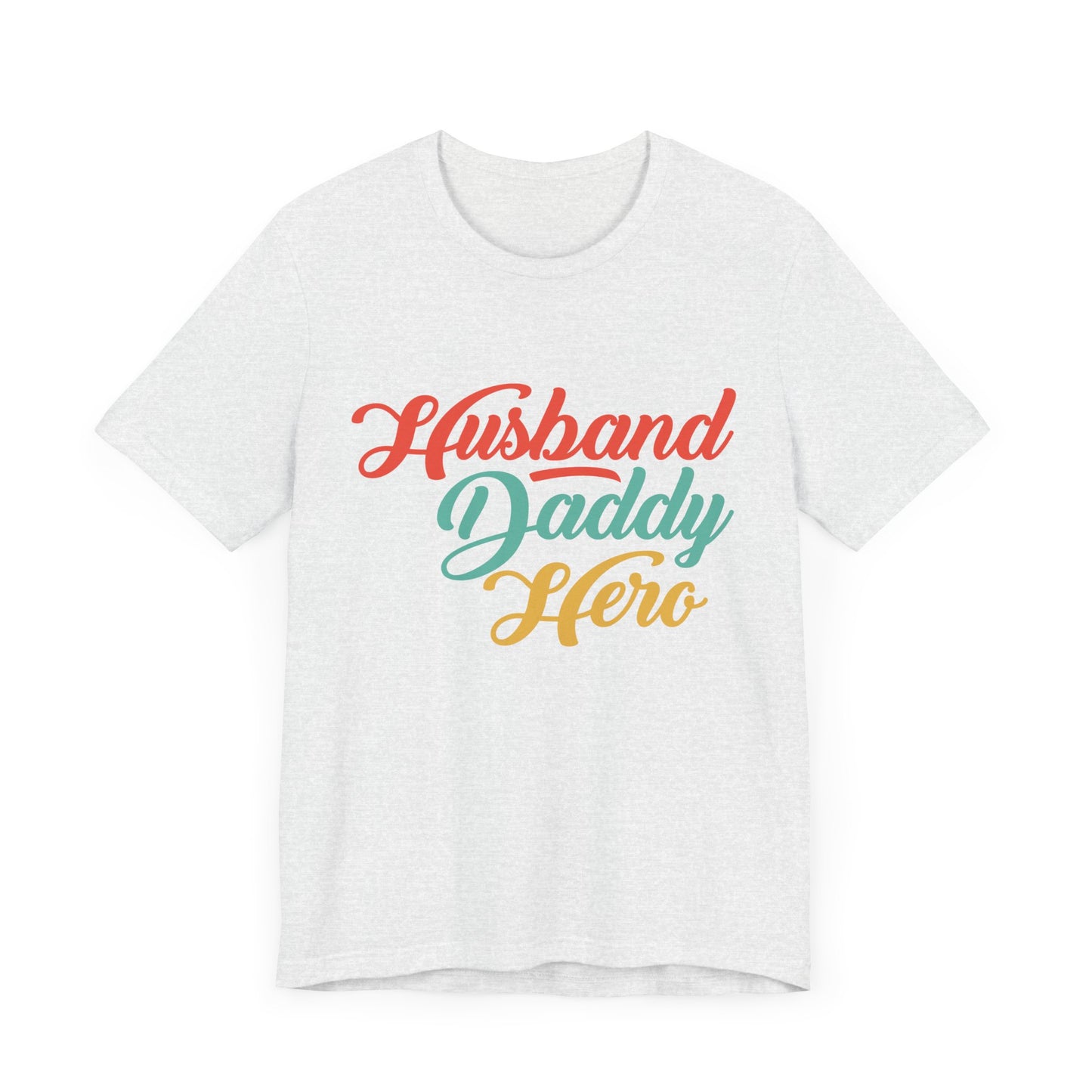 Husband, Daddy, Hero - Unisex Jersey Short Sleeve Tee - 13703
