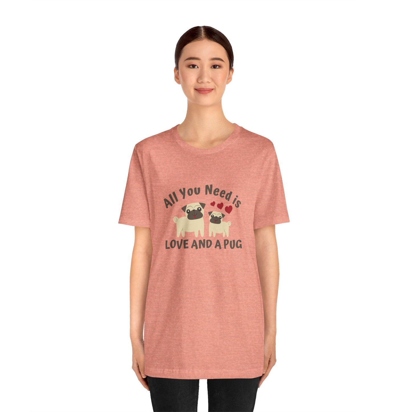 All you Need Is Love and Pug - Unisex Jersey Short Sleeve Tee - 11526