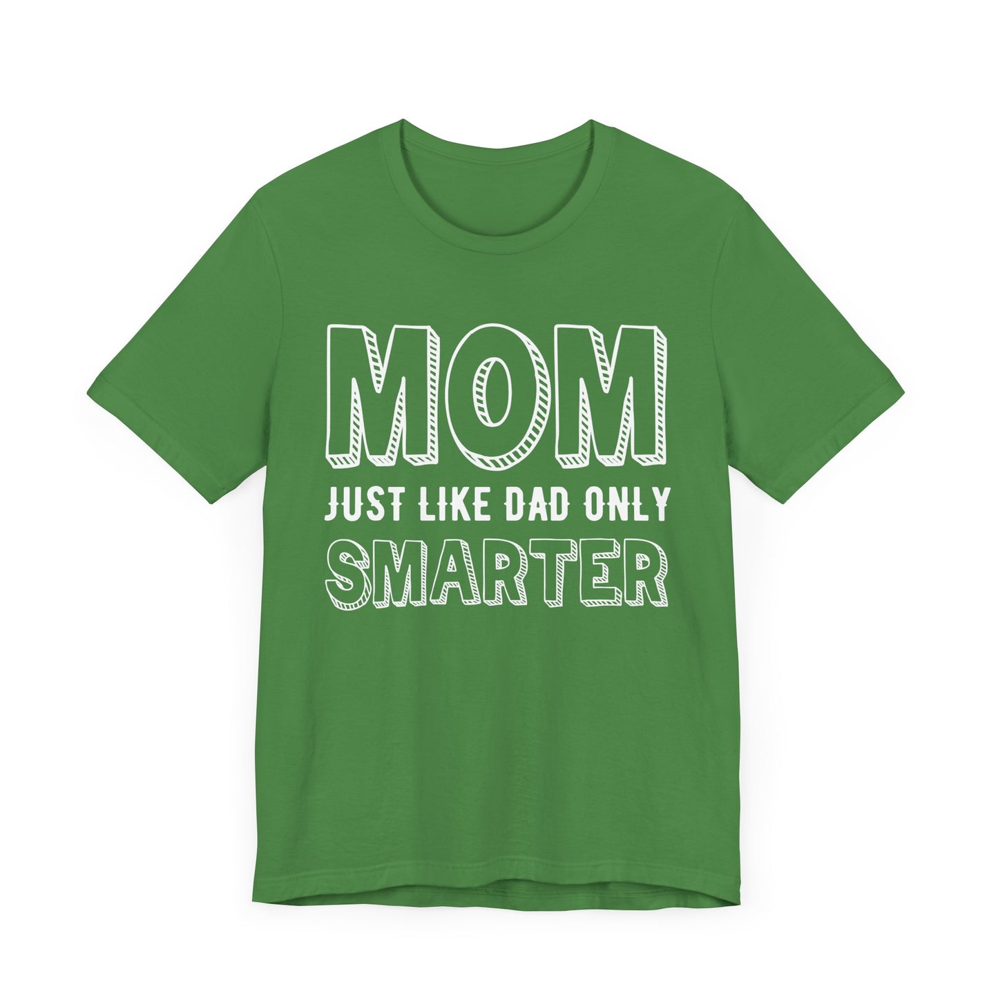 Mom Just Like Dad Only Smarter - Unisex Jersey Short Sleeve Tee - 12981