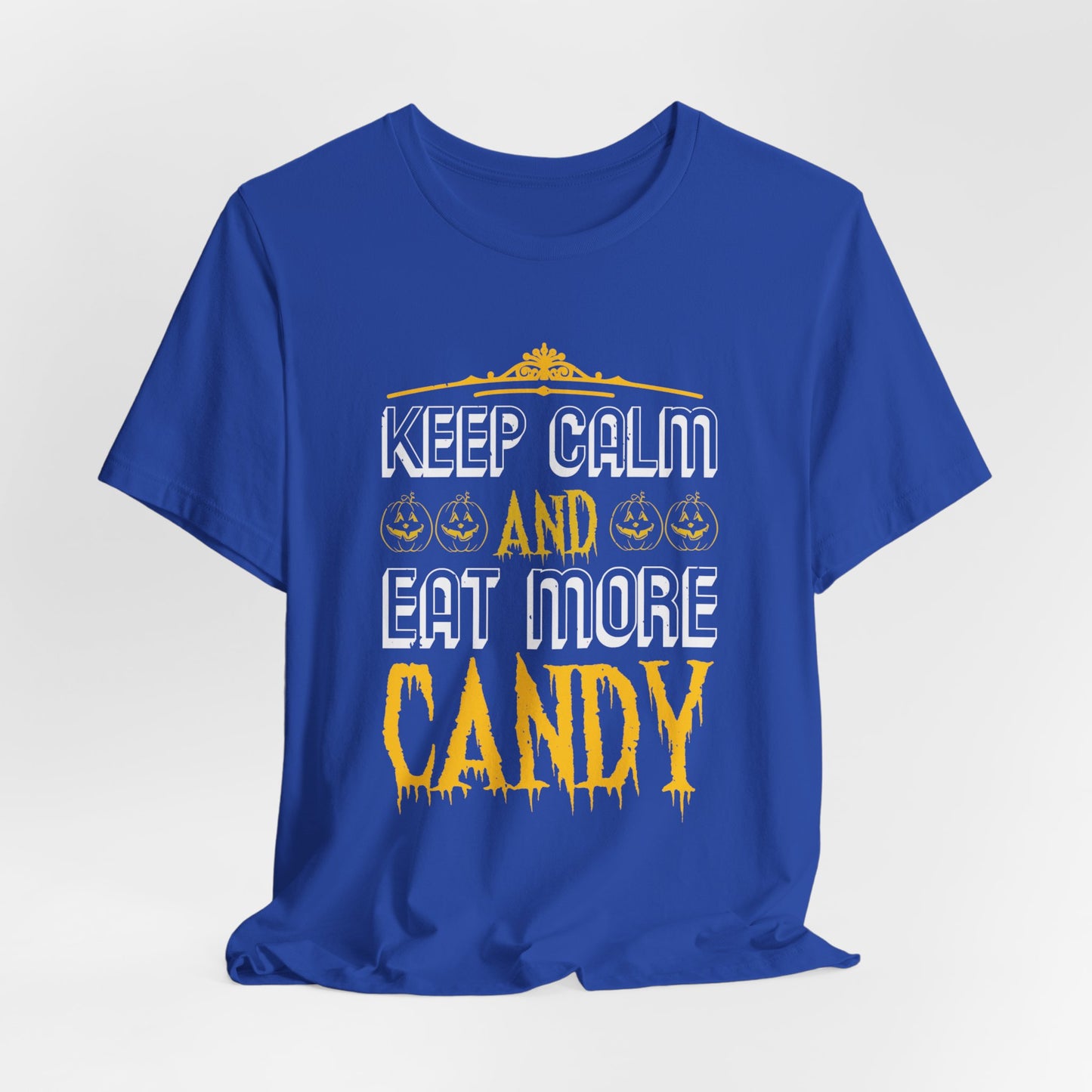 Keep Calm and Eat More Candy - Unisex Jersey Short Sleeve Tee