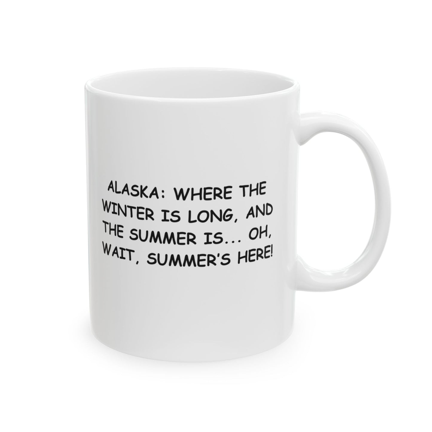 "Alaska: Where the winter is long, and the summer is... oh, wait, summer’s here!" Humor Mug | 11oz, 15oz - 12998