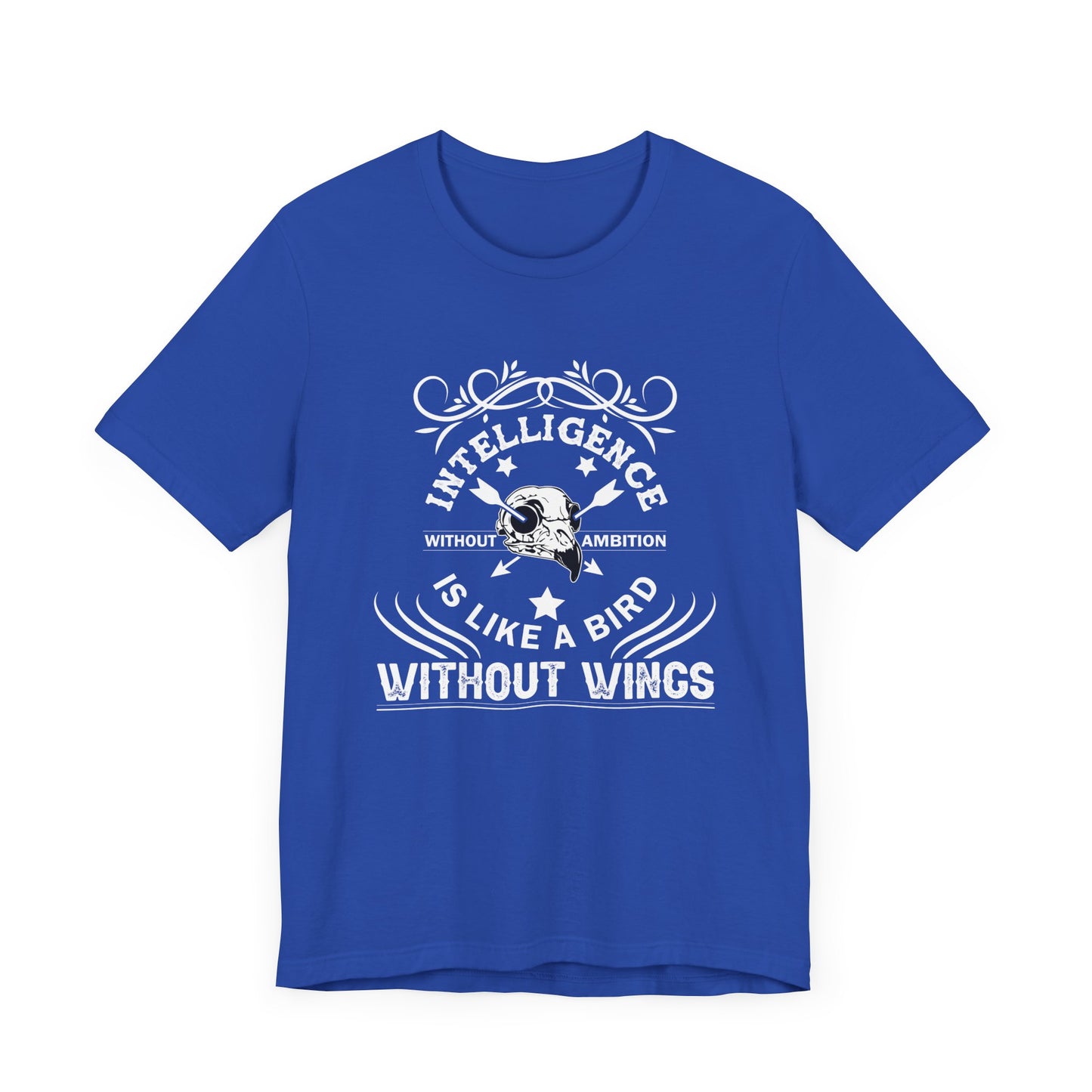 Motivational: Intelligence Without Ambition Is Like A Bird Without Wings - Unisex Jersey Short Sleeve Tee - 12475