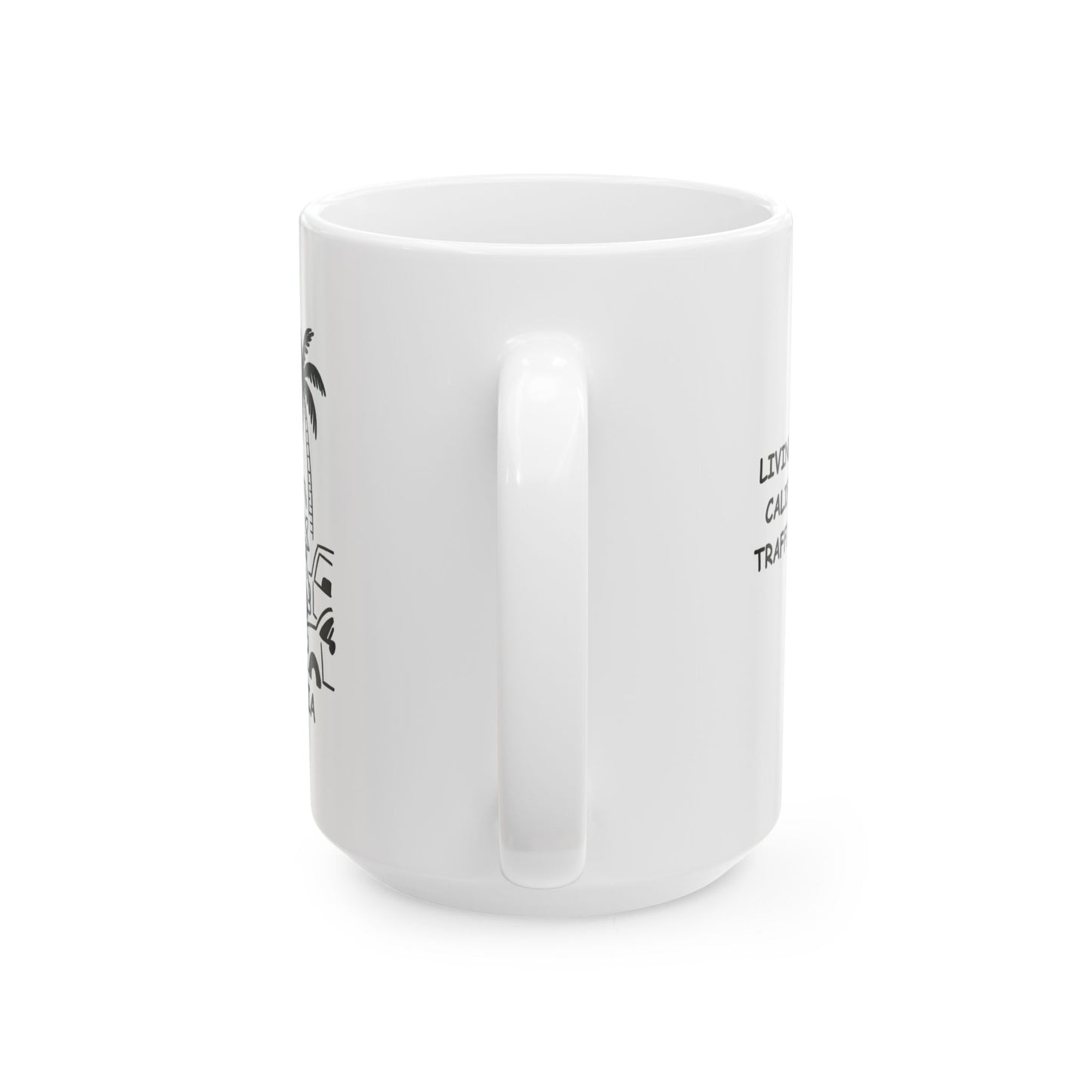 "Living that laid-back California life, one traffic jam at a time." Ceramic Mug - 12706