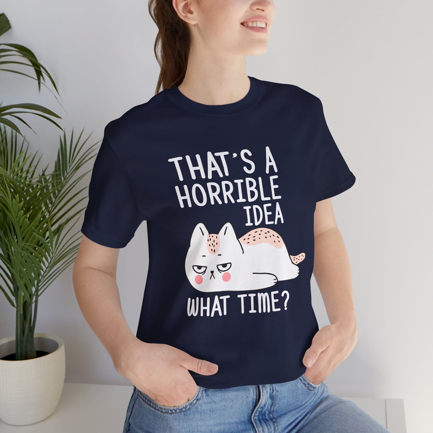 Cat: That's Horrible Idea, What Time? - Unisex Jersey Short Sleeve Tee