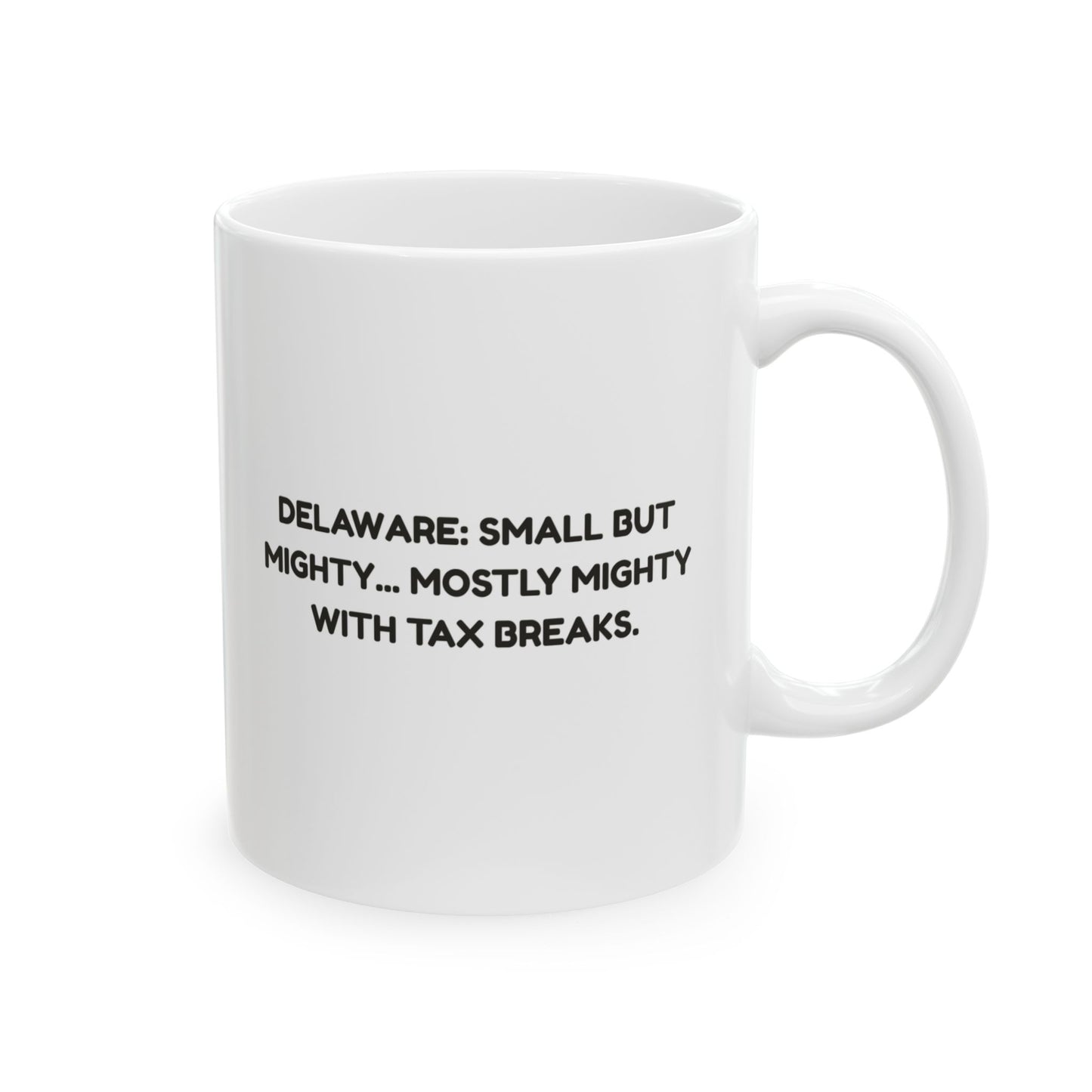 "Delaware: Small but mighty... mostly mighty with tax breaks." Ceramic Mug - 14147