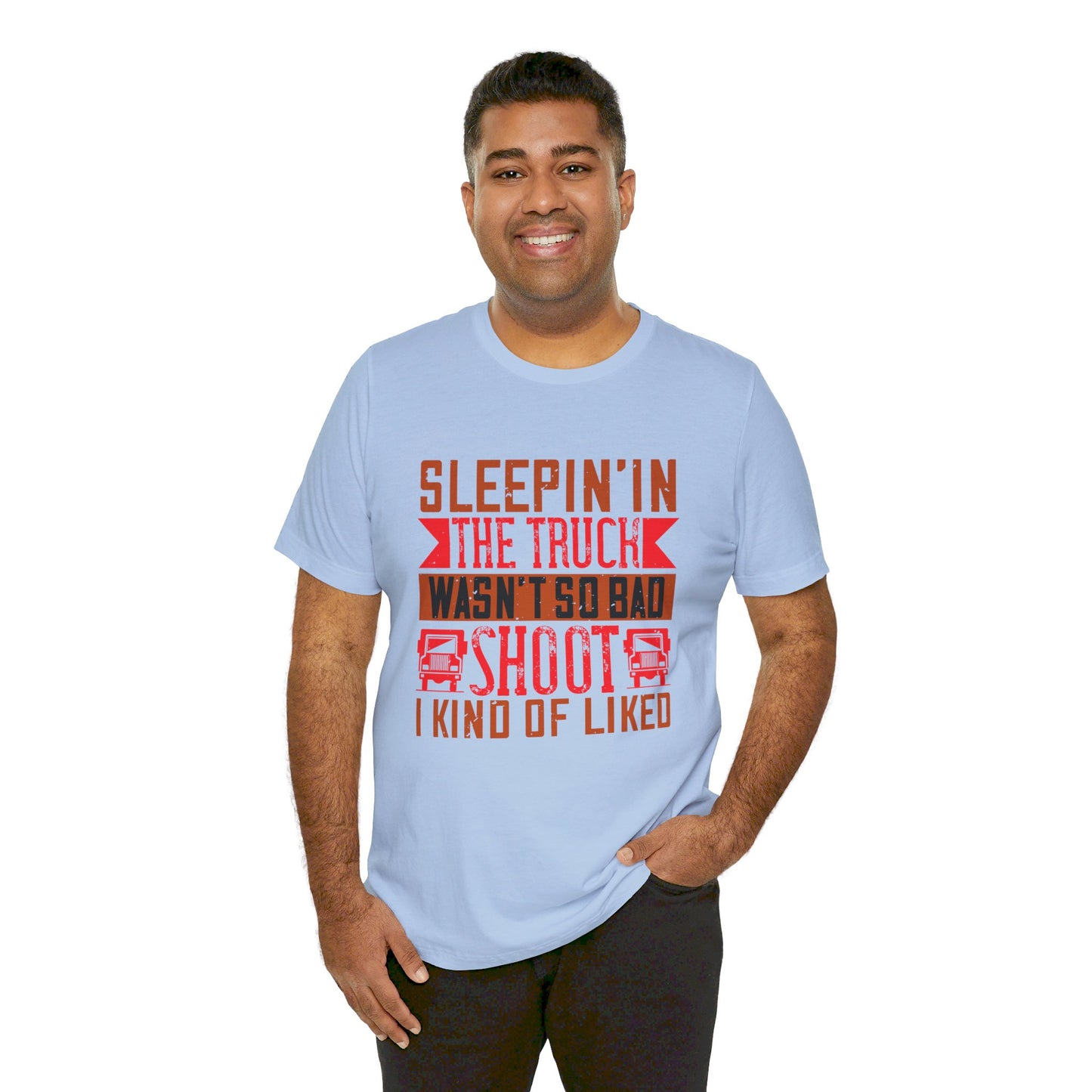 Sleepin’ in the Truck Wasn’t So Bad  - Unisex Jersey Short Sleeve Tee