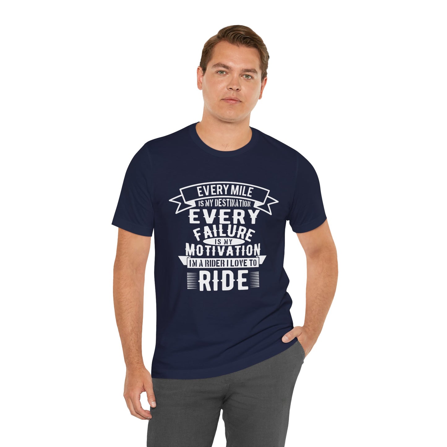 Every Mile is My Destination, Every Failure is My Motivation, I'm a Rider, I Love to Ride - Unisex Jersey Short Sleeve Tee - 13454