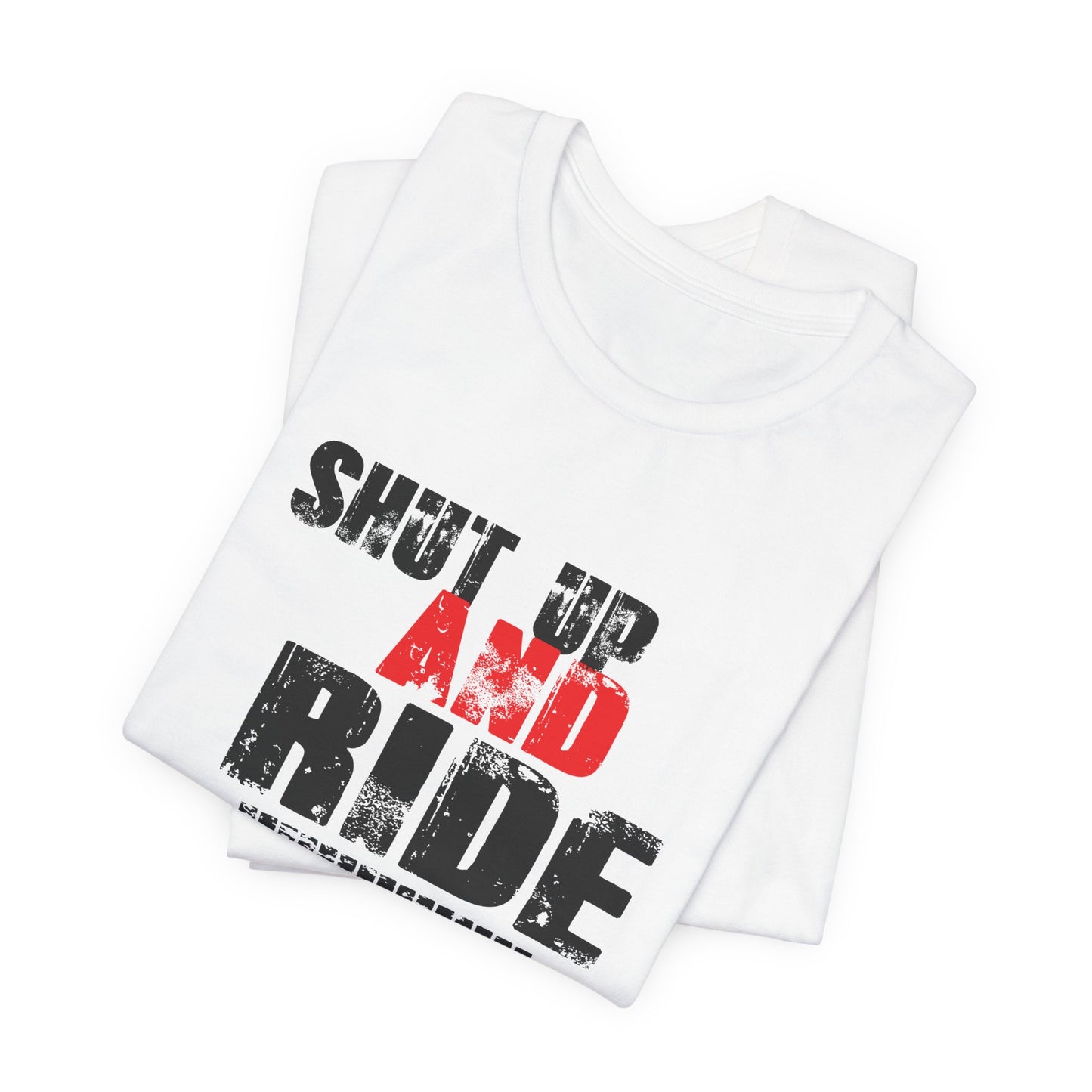 Shut Up And Ride - Unisex Jersey Short Sleeve Tee