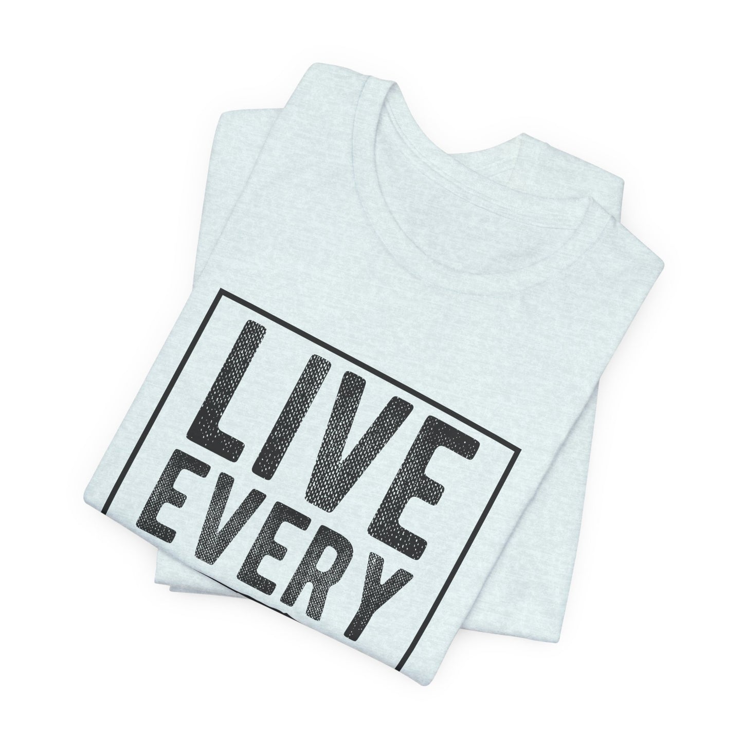 Motivational: Live Every Moment - Unisex Jersey Short Sleeve Tee