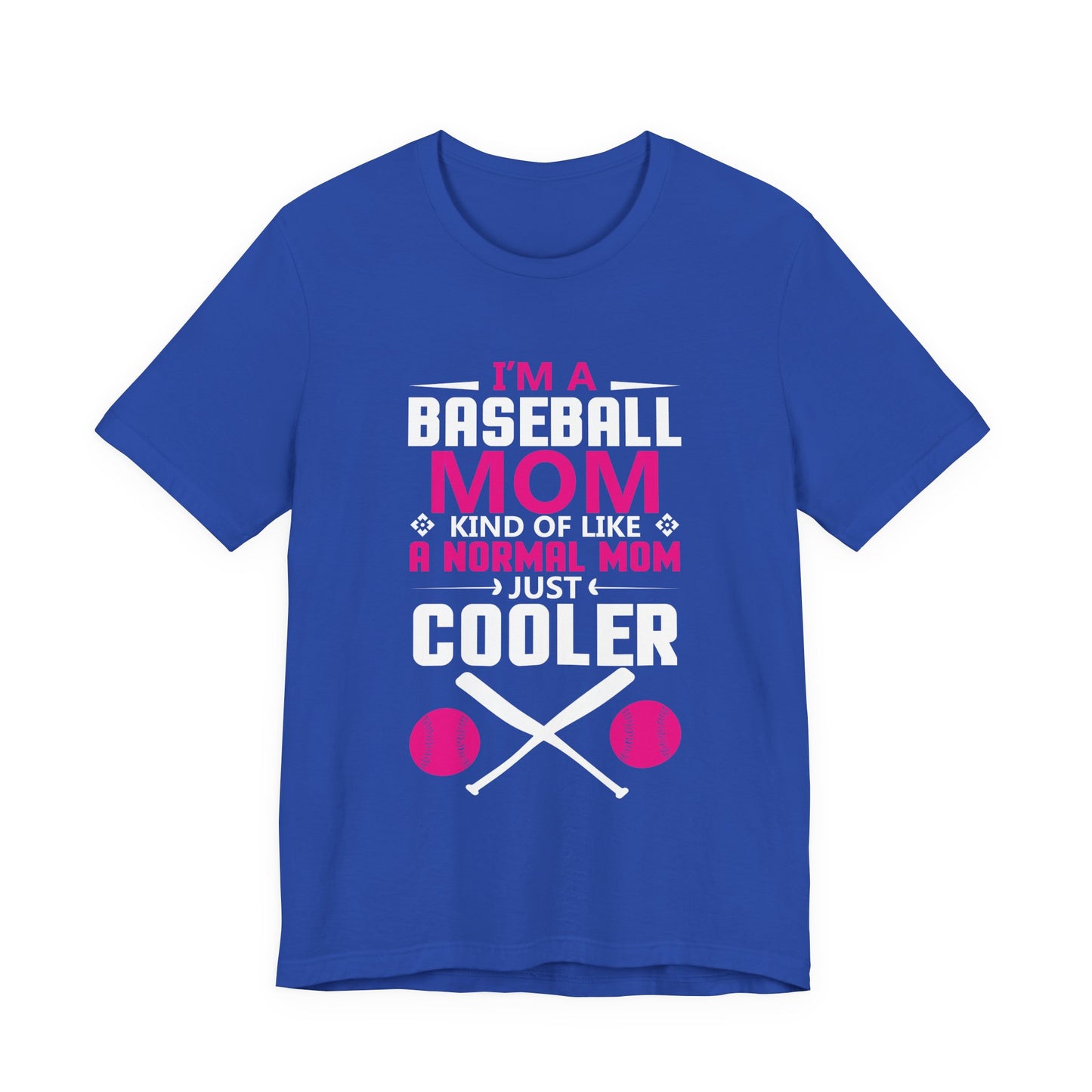 Baseball: I'm A Baseball Mom, Kind Of Like A Normal Mom, Just Cooler - Unisex Jersey Short Sleeve Tee - 13861
