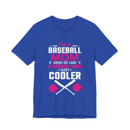 Baseball: I'm A Baseball Mom, Kind Of Like A Normal Mom, Just Cooler - Unisex Jersey Short Sleeve Tee - 13861