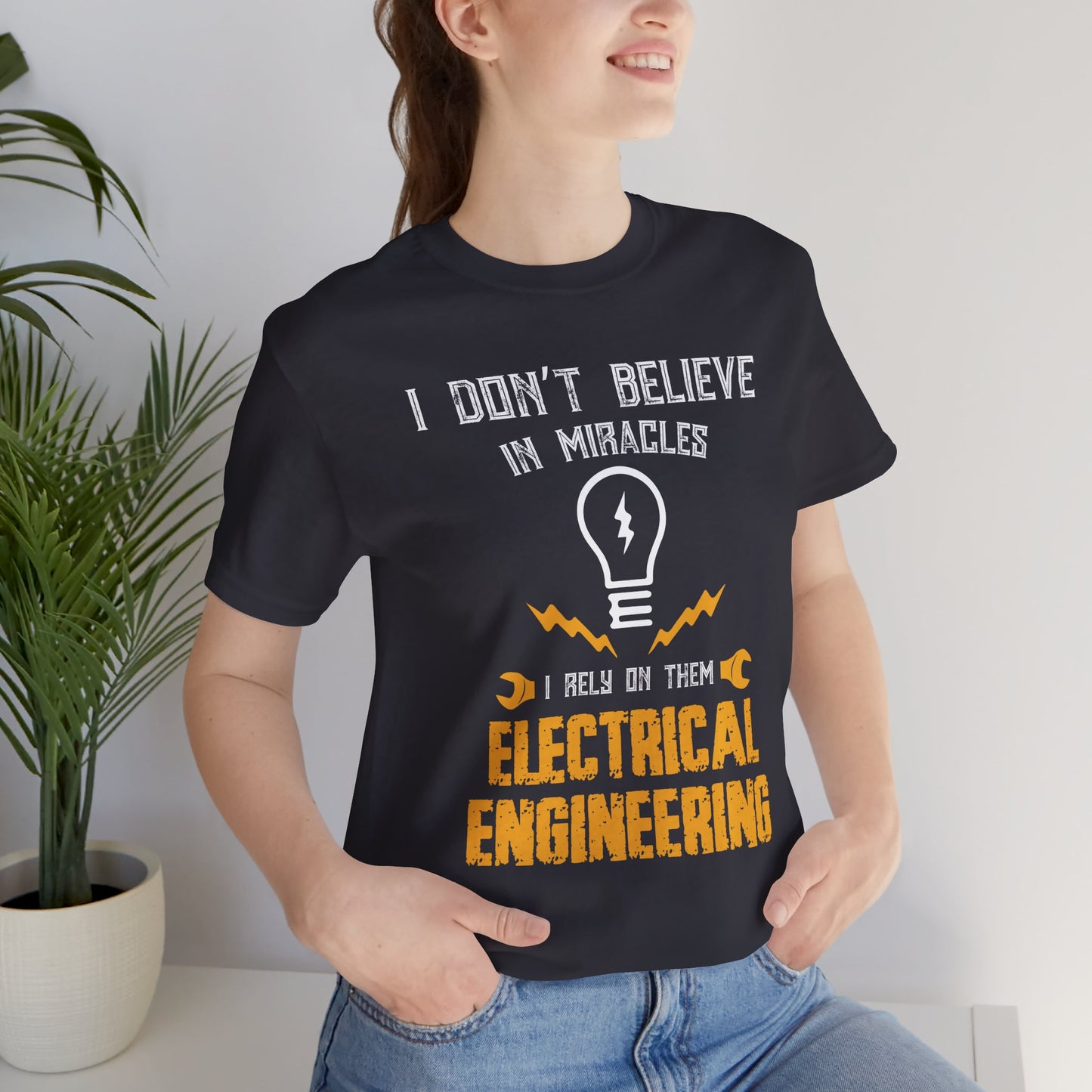 Engineer: I Don't Believe In Miracles, I Rely On Them, Electrical Engineering - Unisex Jersey Short Sleeve Tee - 13540
