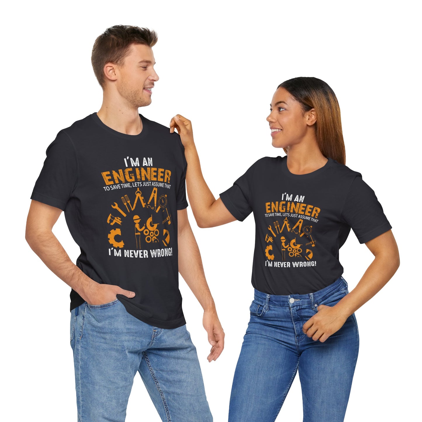 I'm An Engineer To Save, Let's Just Assume That I'm Never Wrong! - Unisex Jersey Short Sleeve Tee