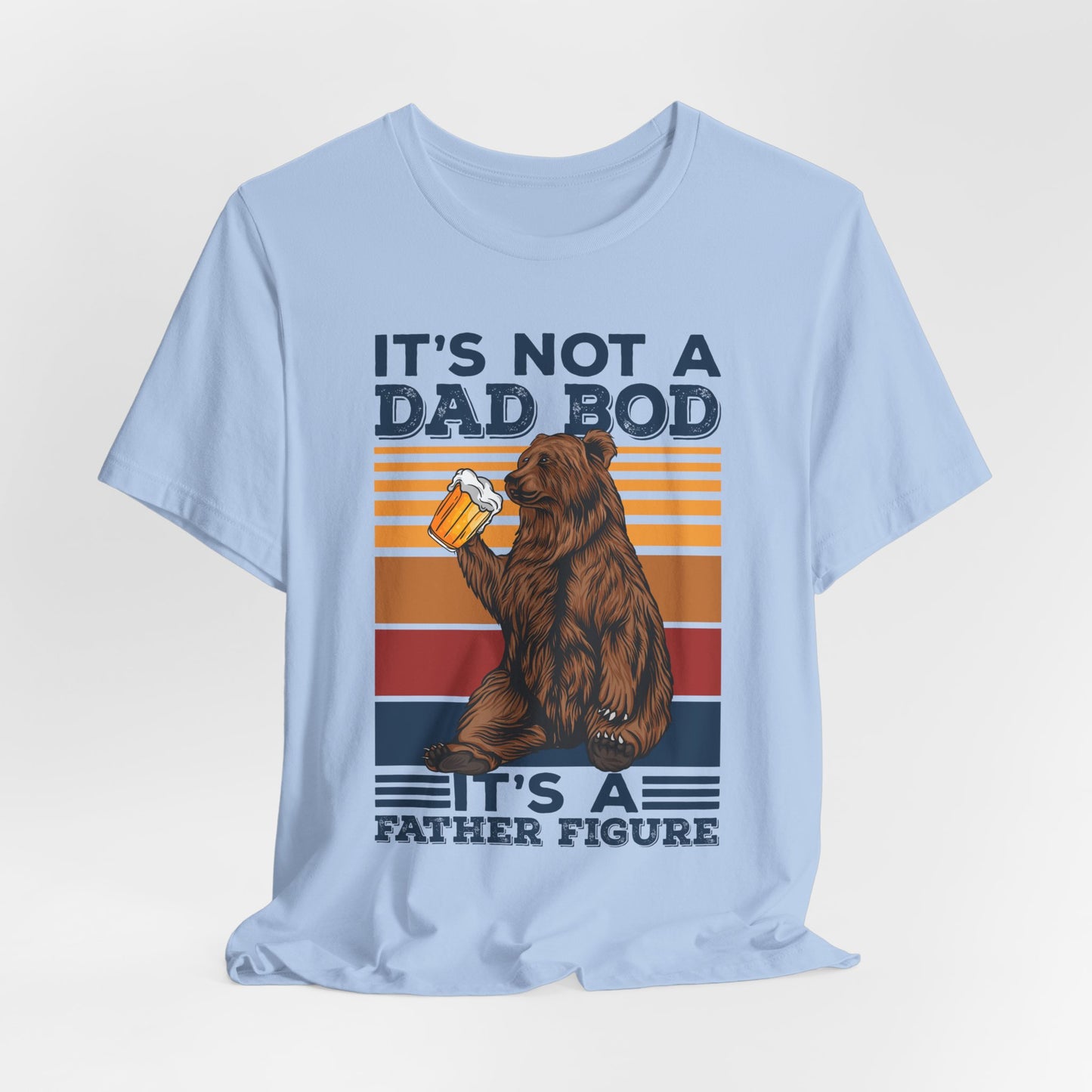 It's Not A Dad Bod, It's A Father Figure - Unisex Jersey Short Sleeve Tee - 13702