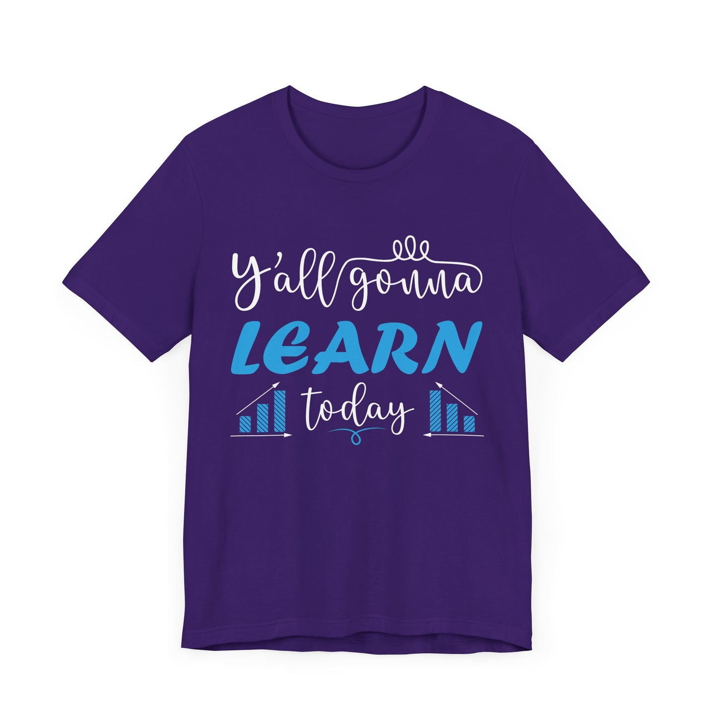 Teacher: You All Are Gonna Learn Today - Unisex Jersey Short Sleeve Tee - 13393