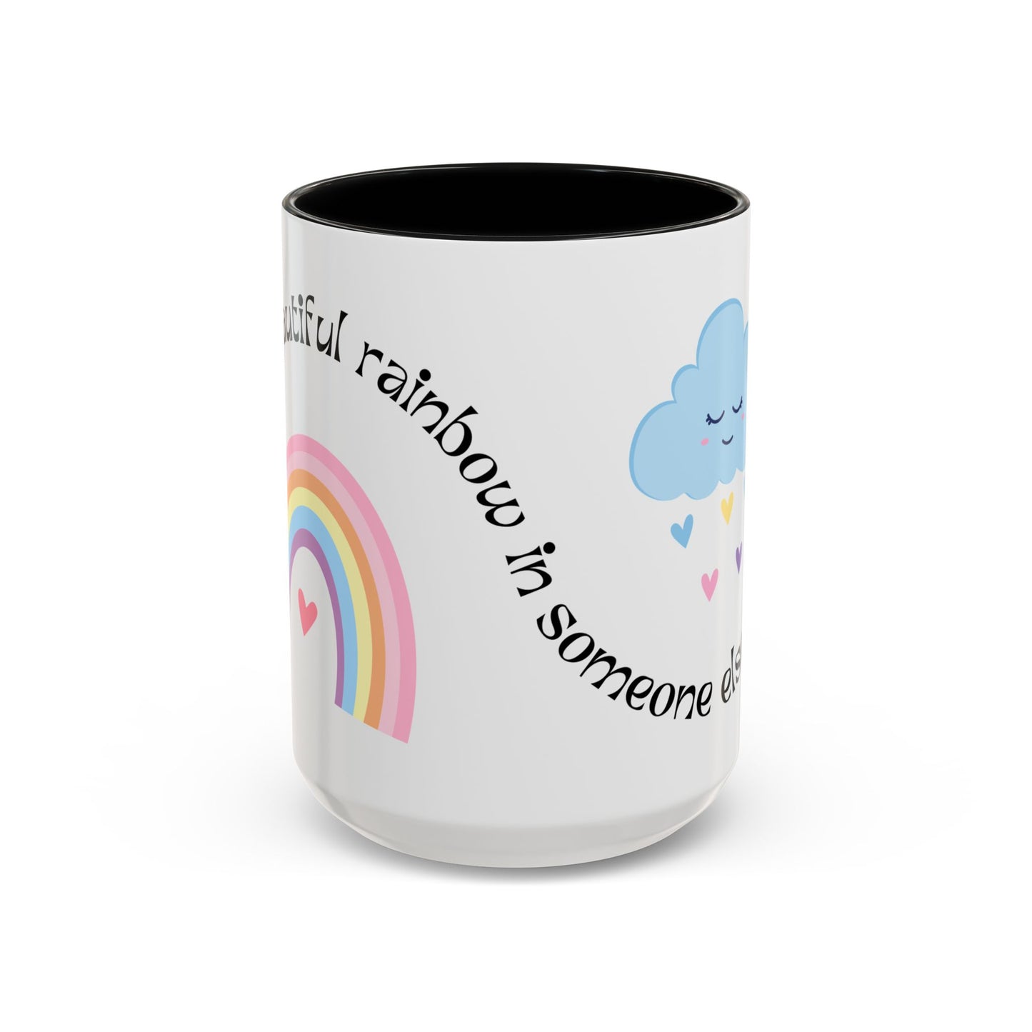 Be A Beautiful Rainbow in Someone Else's Cloud - Accent Coffee Mug (11, 15oz) - 11049
