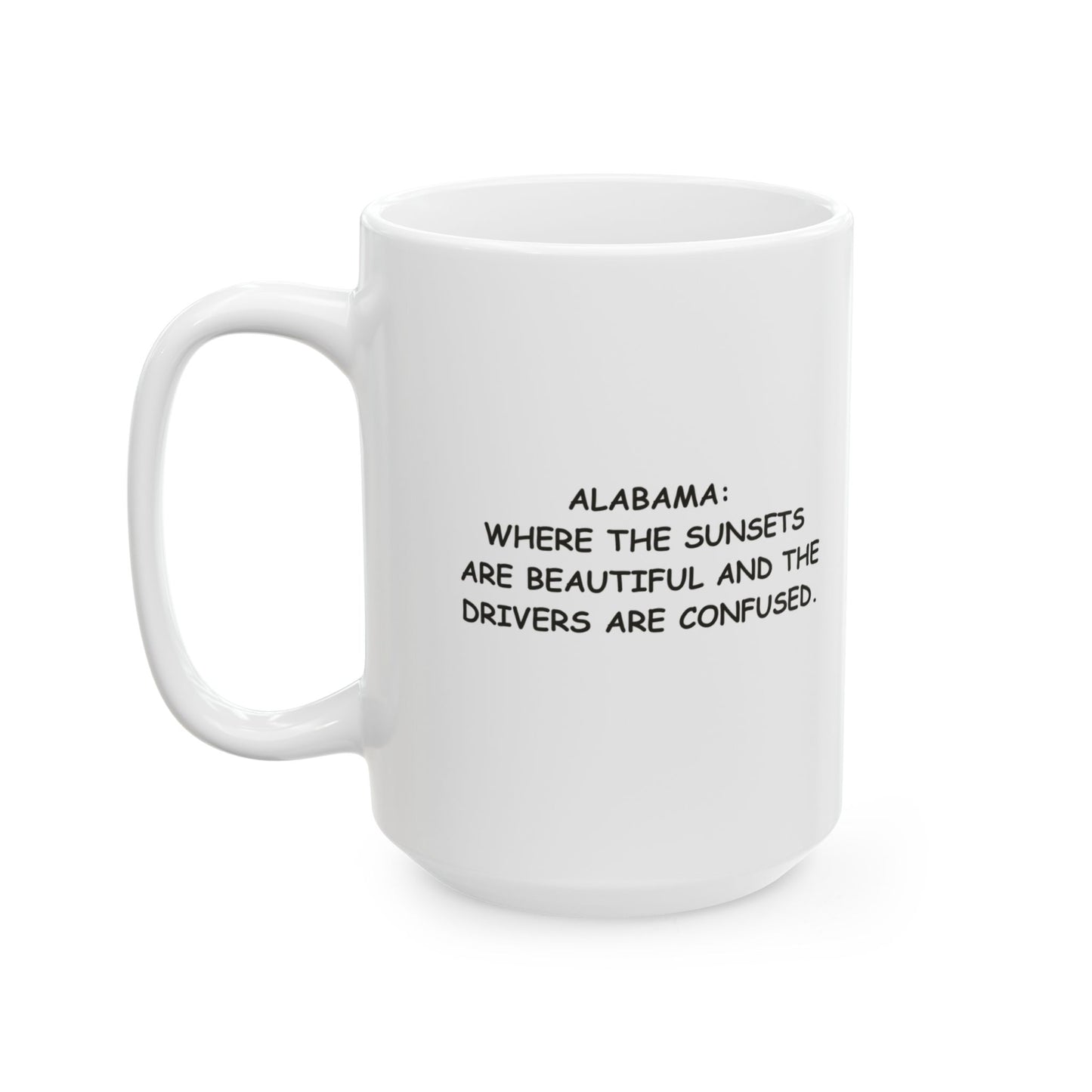 "Alabama: Where the sunsets are beautiful and the drivers are confused." Ceramic Mug - 12799
