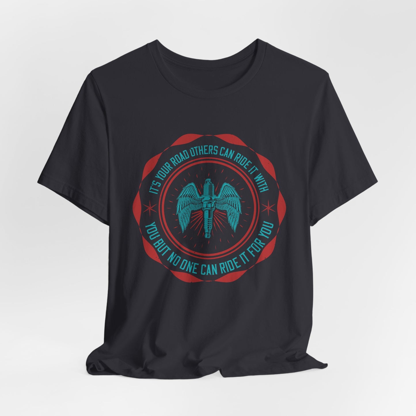 It’s Your Road, Others Can Ride It with You, But No One Can Ride It for You - Unisex Jersey Short Sleeve Tee - 13753