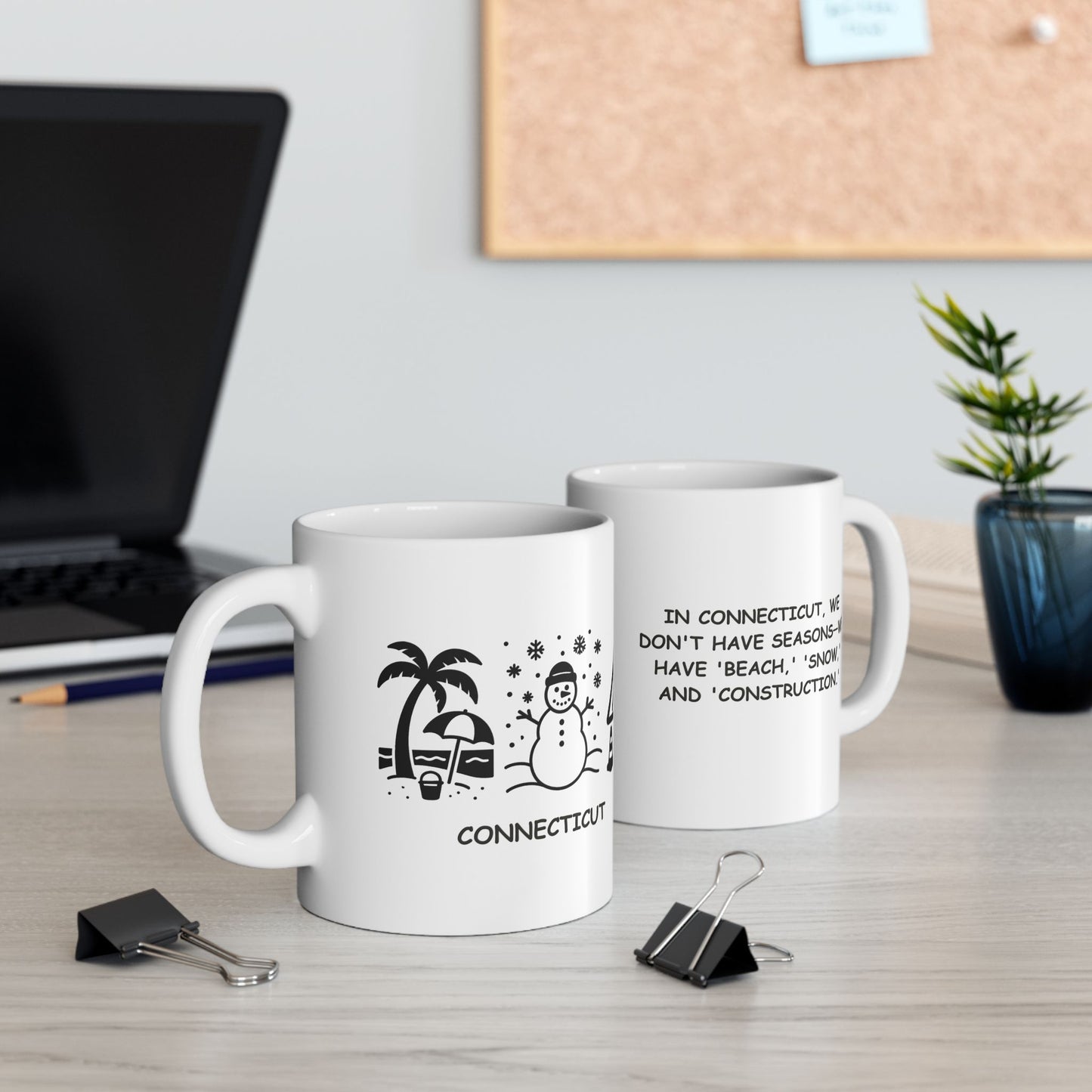 "In Connecticut, we don't have seasons—we have 'beach,' 'snow,' and 'construction.'" Ceramic Mug - 13806