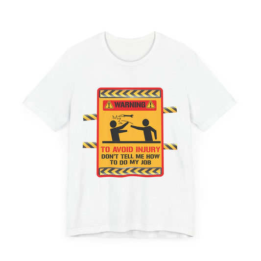 Engineer: Warning, To Avoid Injury, Don't Tell How To Do My Job - Jersey Short Sleeve Tee - 13584