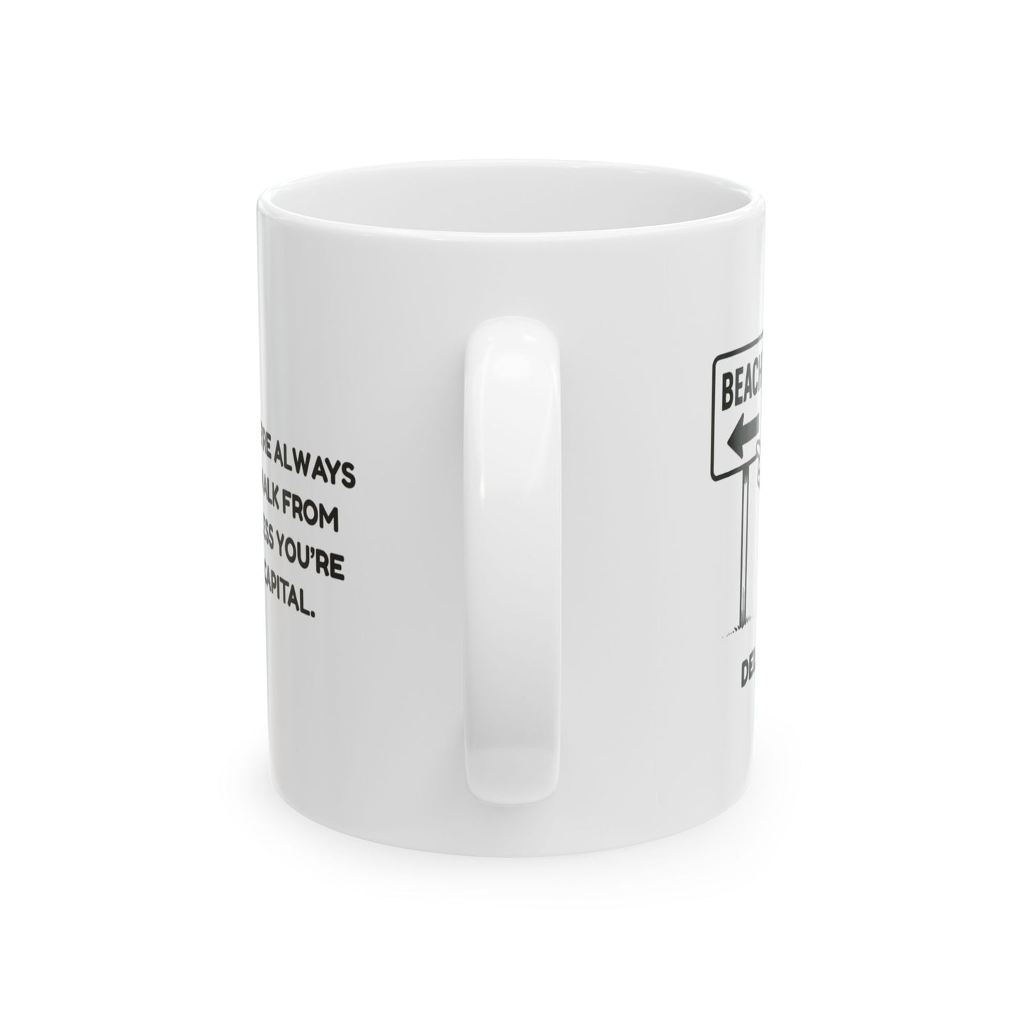 "In Delaware, we’re always just a short walk from the beach, unless you’re in the state capital."  Ceramic Mug - 14152