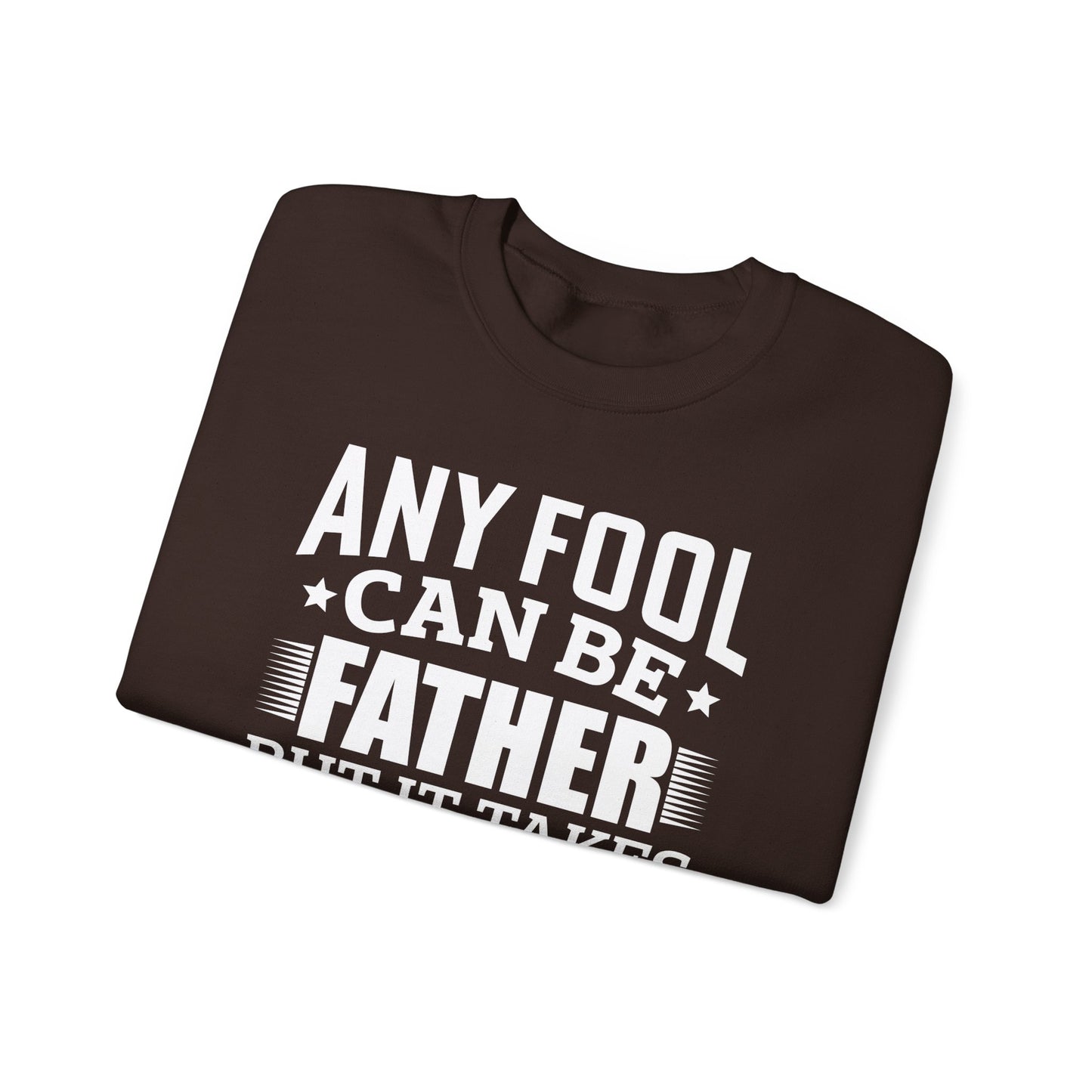 "Any Fool Can Be Father, But It Takes A Real Man To Be A Daddy" Unisex Heavy Blend™ Crewneck Sweatshirt - 12905