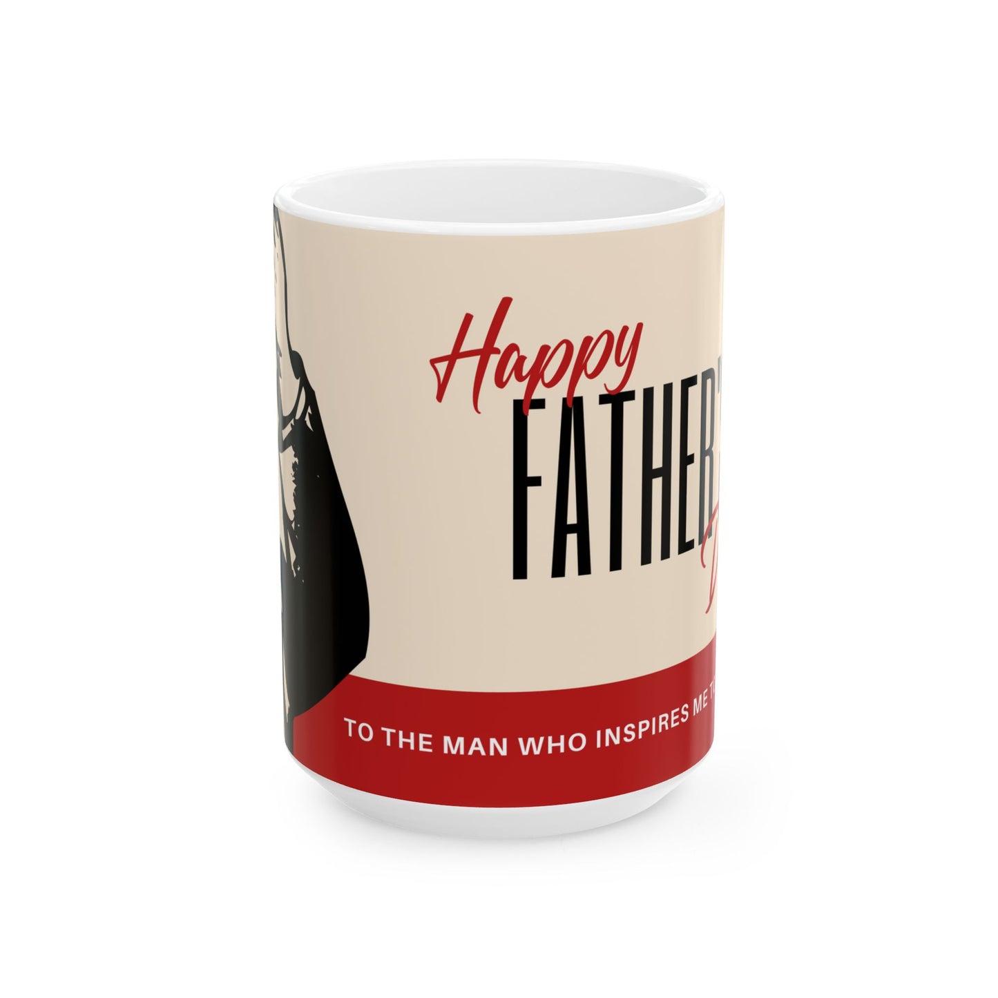 Father's Day Ceramic Mug, Inspirational Gift, Coffee Cup for Dad, Unique Father's Day Present, Tea Mug for Men, Personalized Mug - 14036