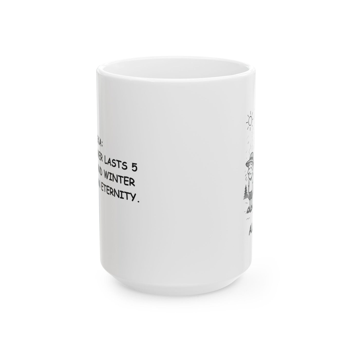 "Alaska: Where summer lasts 5 minutes, and winter feels like an eternity." Ceramic Mug - 13057