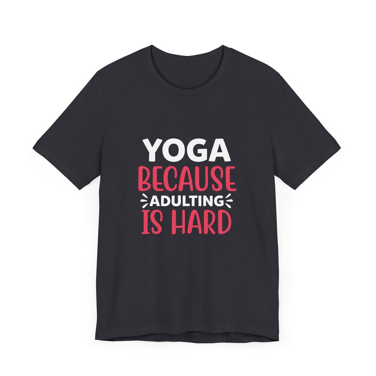 Yoga Because Adulting Is Hard - Unisex Jersey Short Sleeve Tee