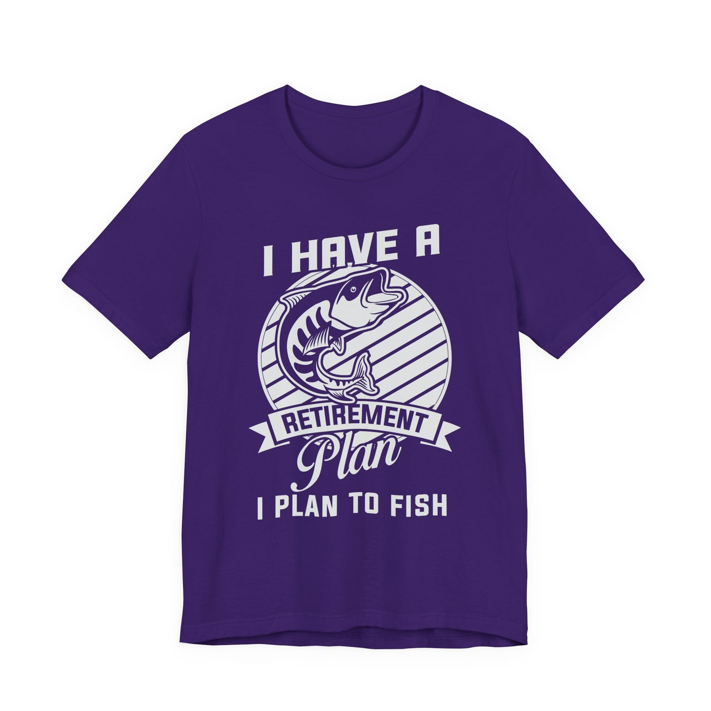 I Have A Retirement Plan, I Plan To Fish - Unisex Jersey Short Sleeve Tee - 14136