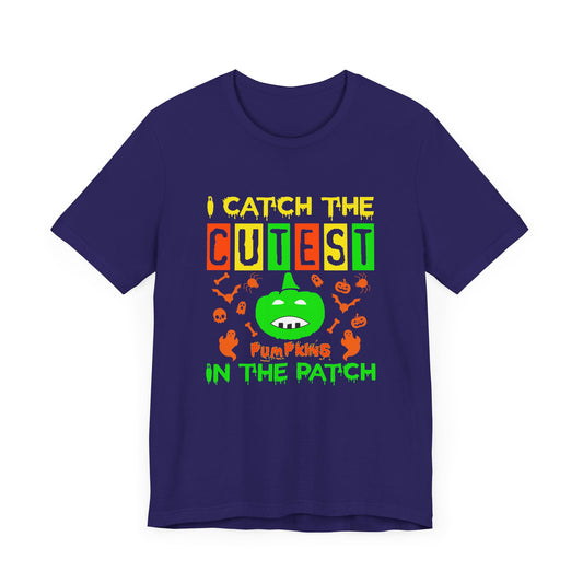 I Catch The Cutest Pumpkins In The Patch - Unisex Jersey Short Sleeve Tee - 12354