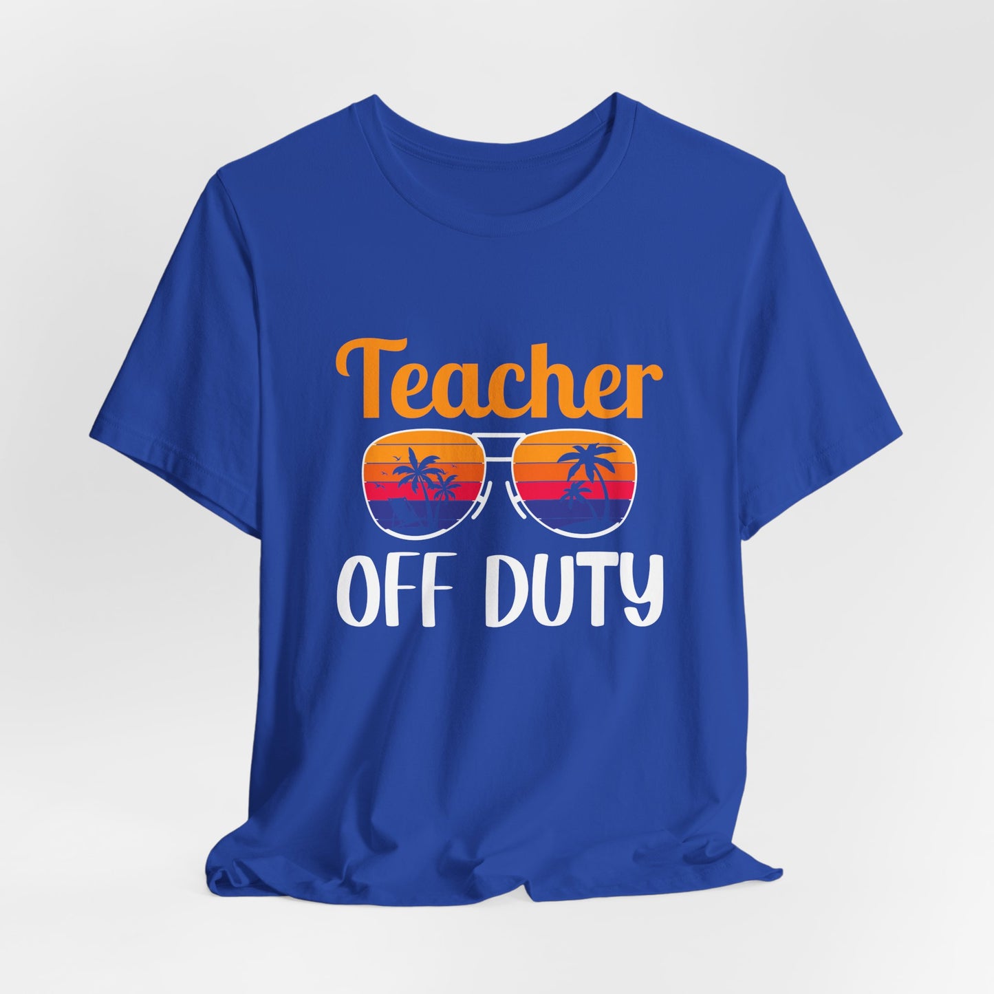 Teacher Off Duty - Unisex Jersey Short Sleeve Tee - 13471