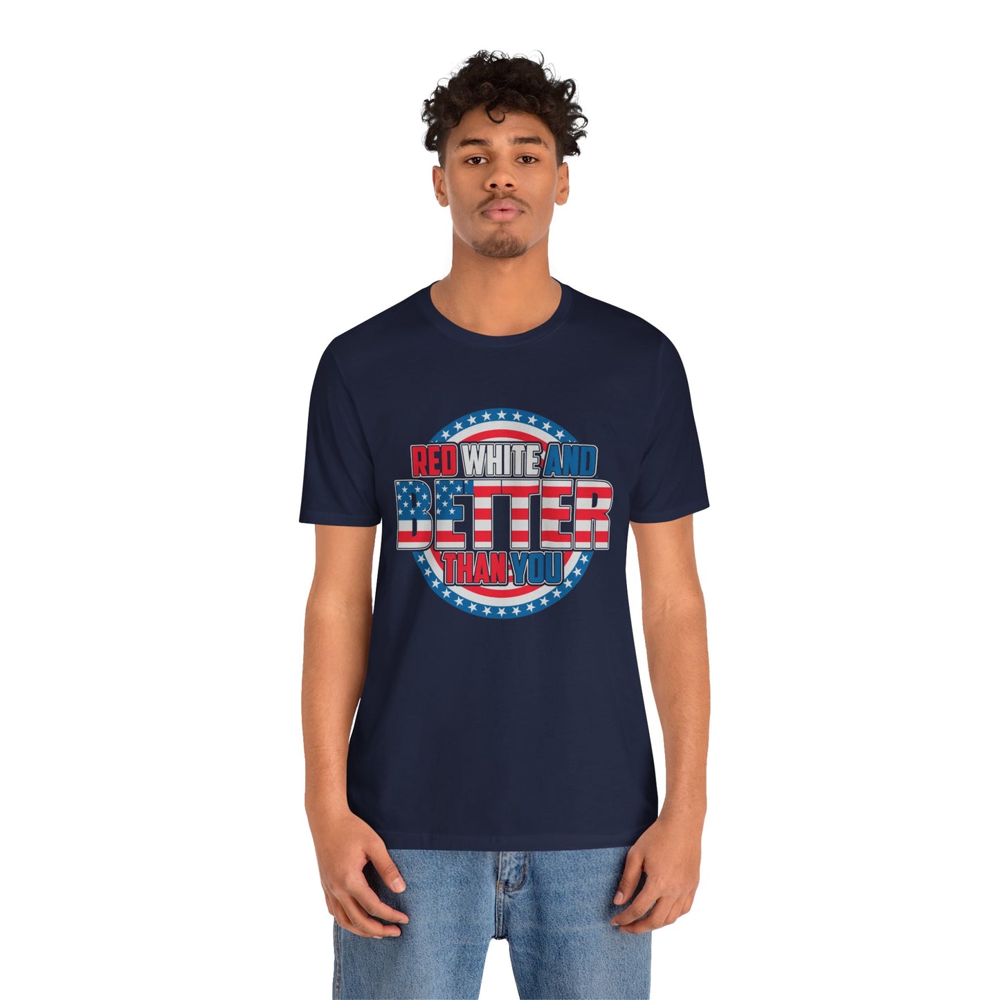 Unisex Jersey Short Sleeve Tee with Patriotic Design - 'Red White and Better Than You' Shirt, Independence Day T-Shirt, 4th of July - 13638