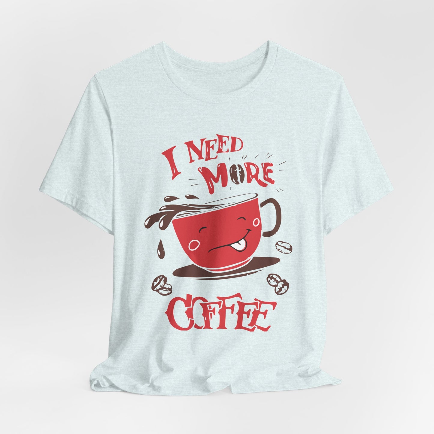 I Need More Coffee - Unisex Jersey Short Sleeve Tee - 12560