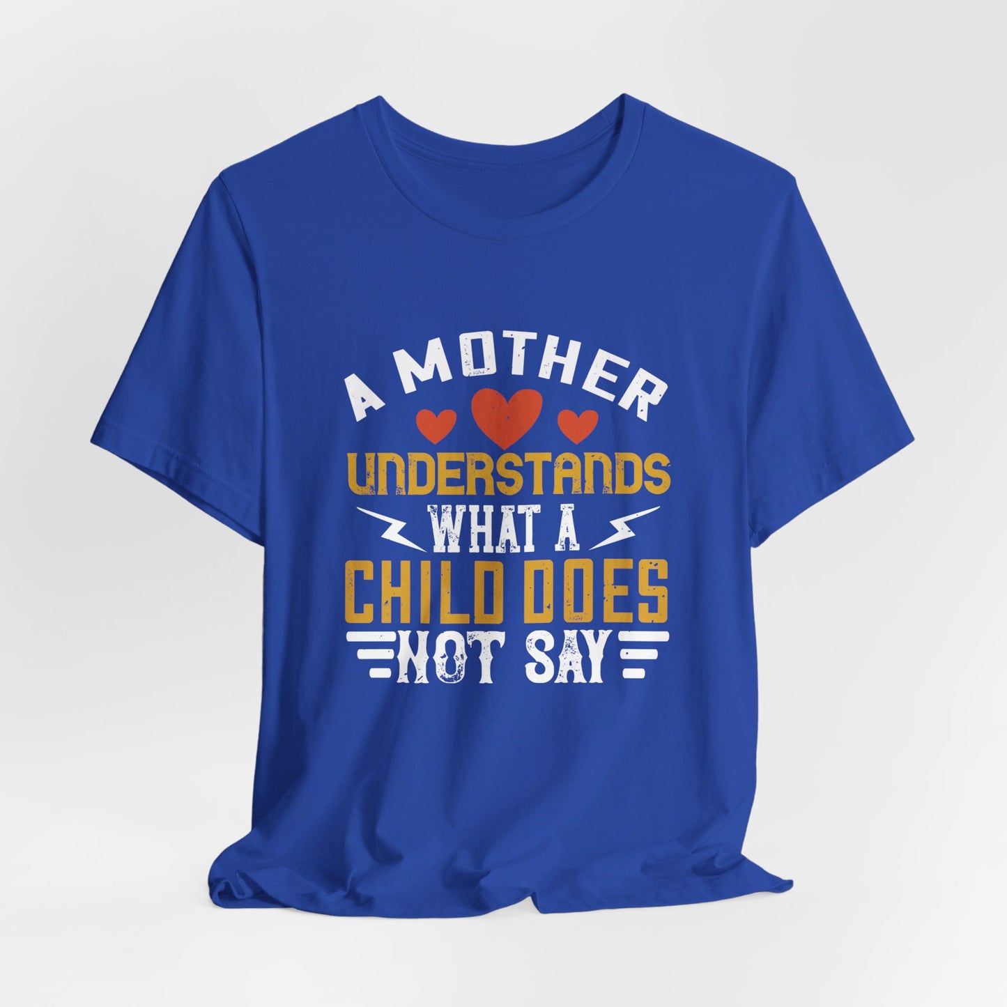 A Mother Understands What A Child Does Not Say - Unisex Jersey Short Sleeve Tee