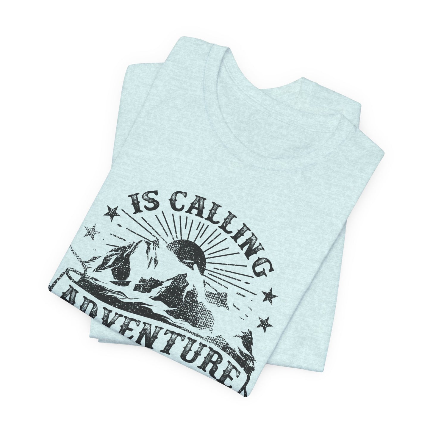 Adventure Is Calling, I must Go - Unisex Jersey Short Sleeve Tee - 13408