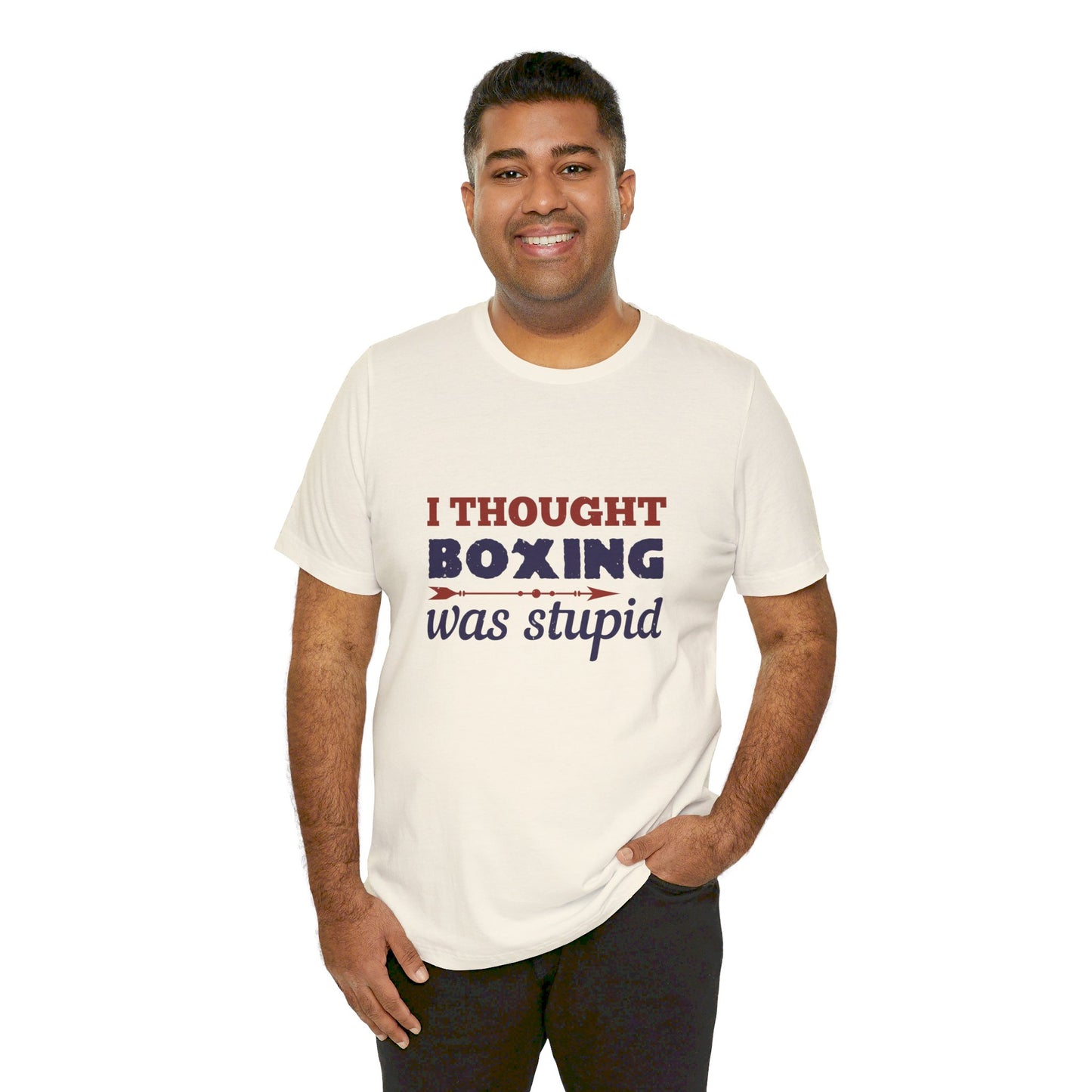 I Thought Boxing Was Stupid - Unisex Jersey Short Sleeve Tee