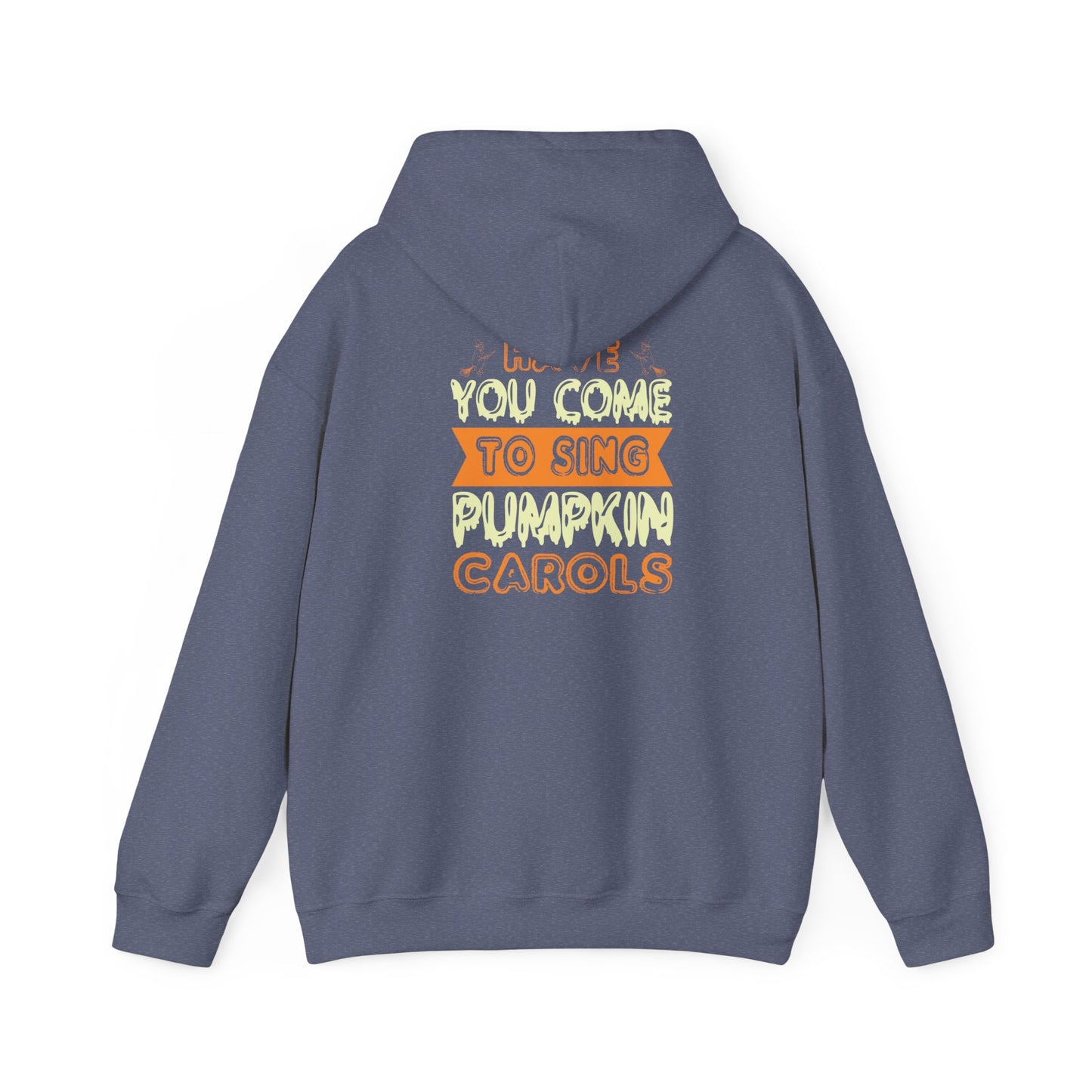 Have You Come to Sing Pumpkin Carols - Unisex Heavy Blend™ Hooded Sweatshirt