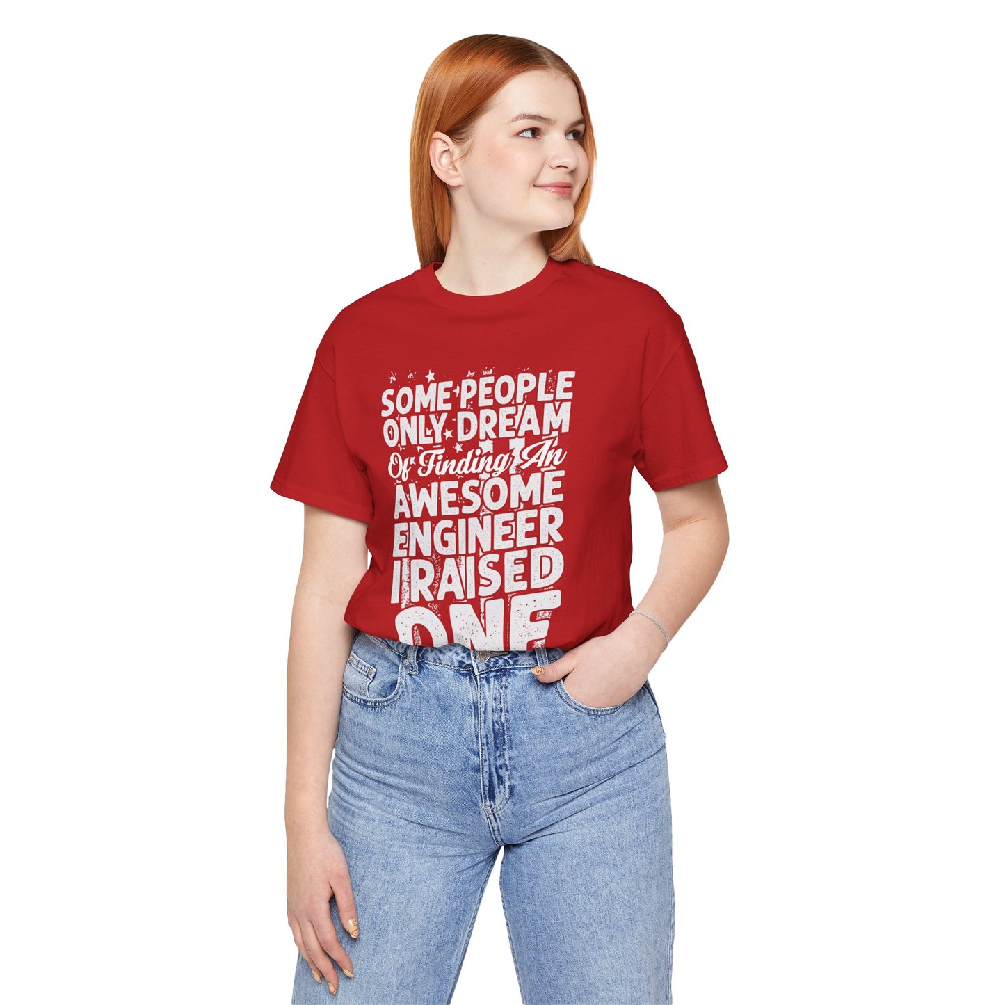 Engineer: Some People Only Dream Of Finding An Awesome Engineer, I Raised One - Unisex Jersey Short Sleeve Tee - 13627