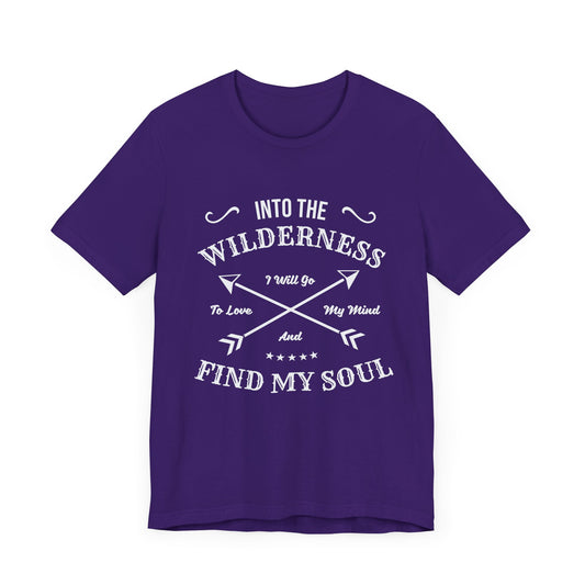 Into The Wilderness, I Will Go To Love My Mind & Find My Soul - Unisex Jersey Short Sleeve Tee - 12602