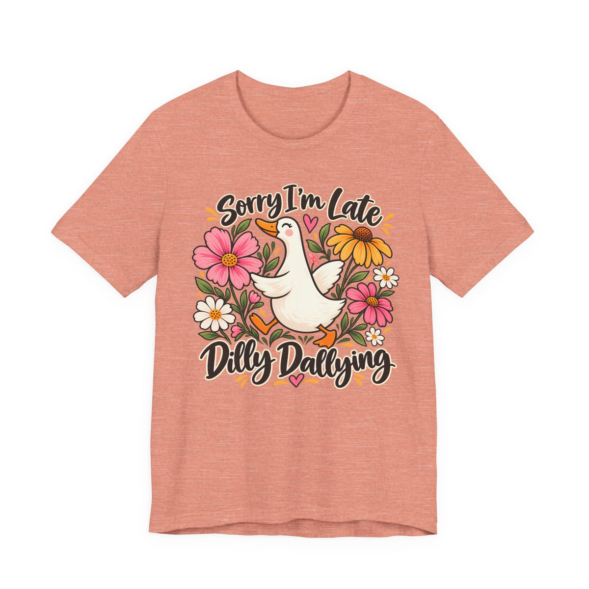 Sorry I’m Late Dilly Dallying T-Shirt, Cute Floral Goose Tee - 14998